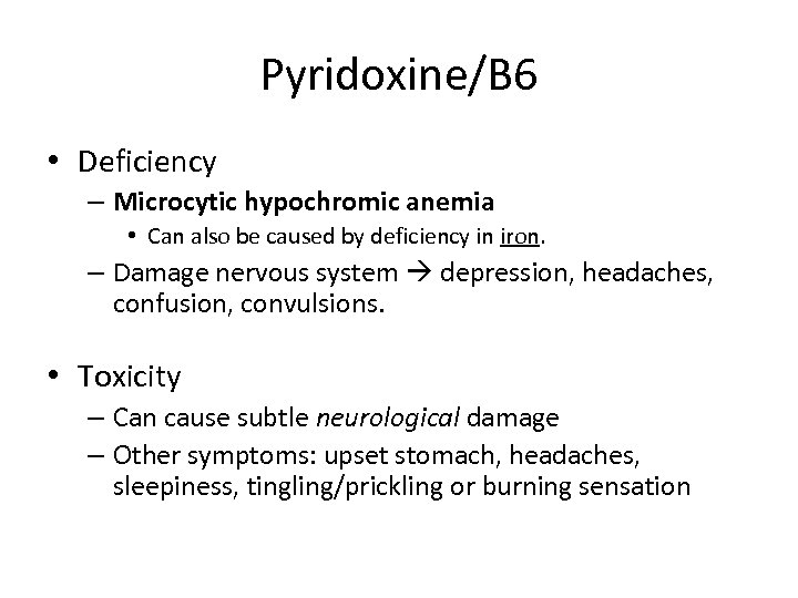 Pyridoxine/B 6 • Deficiency – Microcytic hypochromic anemia • Can also be caused by