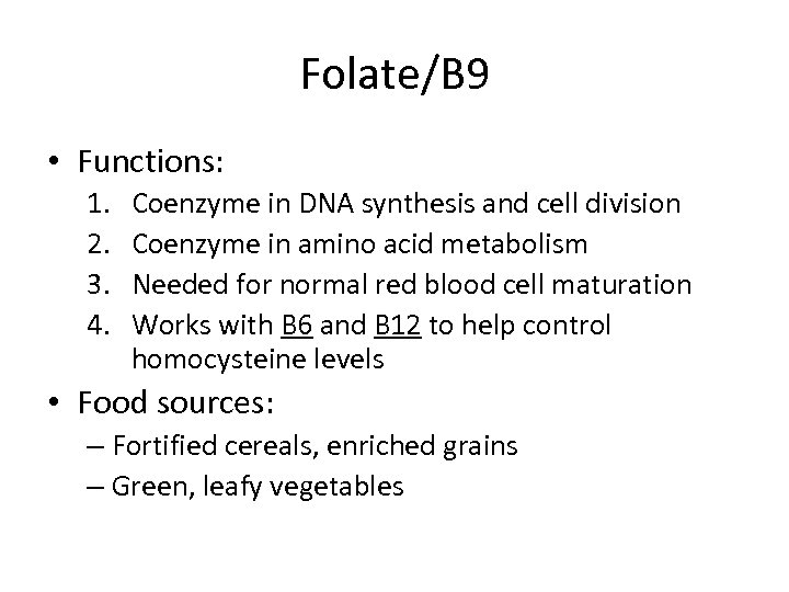 Folate/B 9 • Functions: 1. 2. 3. 4. Coenzyme in DNA synthesis and cell