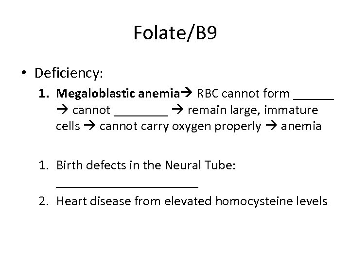 Folate/B 9 • Deficiency: 1. Megaloblastic anemia RBC cannot form ______ cannot ____ remain