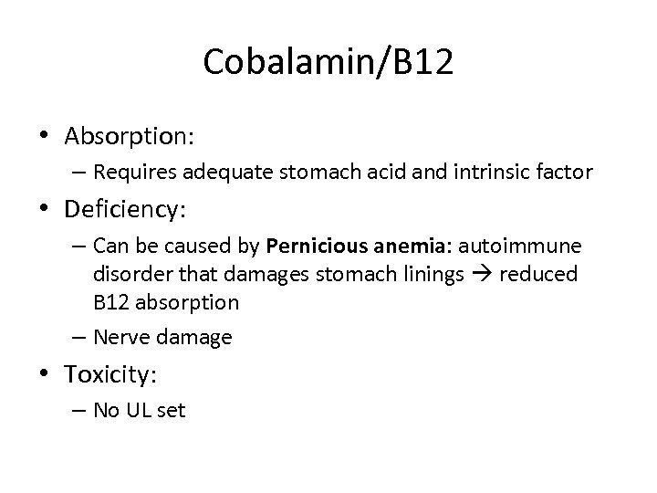 Cobalamin/B 12 • Absorption: – Requires adequate stomach acid and intrinsic factor • Deficiency: