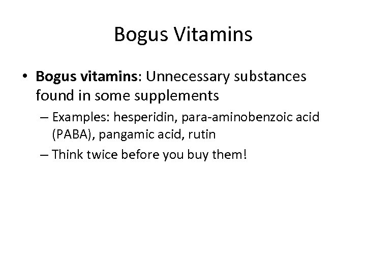 Bogus Vitamins • Bogus vitamins: Unnecessary substances found in some supplements – Examples: hesperidin,