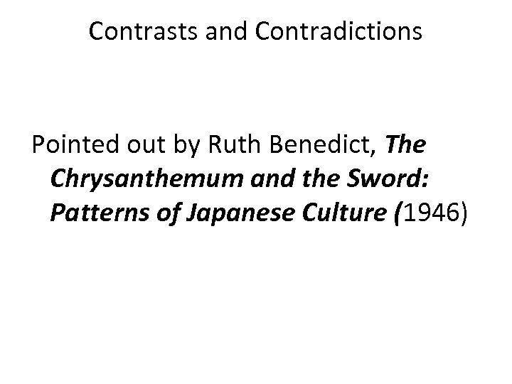 Contrasts and Contradictions Pointed out by Ruth Benedict, The Chrysanthemum and the Sword: Patterns