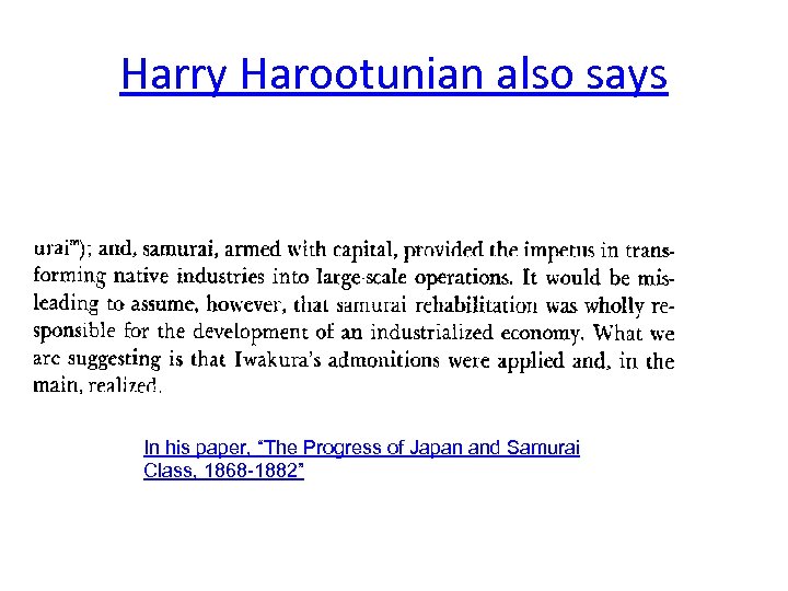 Harry Harootunian also says In his paper, “The Progress of Japan and Samurai Class,
