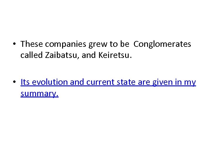  • These companies grew to be Conglomerates called Zaibatsu, and Keiretsu. • Its