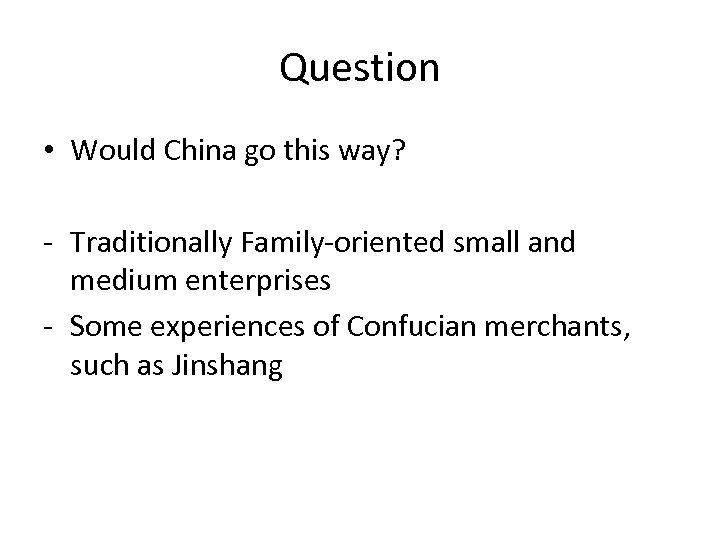 Question • Would China go this way? - Traditionally Family-oriented small and medium enterprises