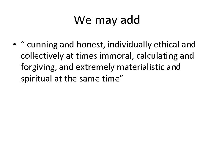 We may add • “ cunning and honest, individually ethical and collectively at times