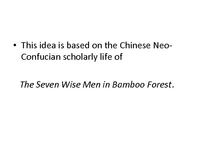  • This idea is based on the Chinese Neo. Confucian scholarly life of
