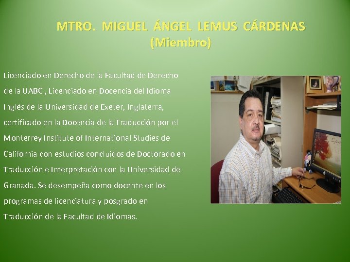 MTRO. MIGUEL ÁNGEL LEMUS CÁRDENAS (Miembro) Licenciado en Derecho de la Facultad de Derecho