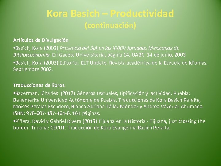 Kora Basich – Productividad (continuación) Artículos de Divulgación • Basich, Kora (2003) Presencia del