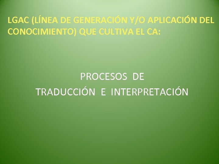  LGAC (LÍNEA DE GENERACIÓN Y/O APLICACIÓN DEL CONOCIMIENTO) QUE CULTIVA EL CA: PROCESOS