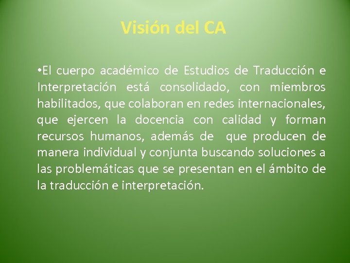 Visión del CA • El cuerpo académico de Estudios de Traducción e Interpretación está