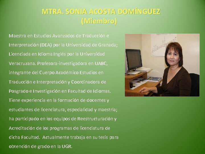  MTRA. SONIA ACOSTA DOMÍNGUEZ (Miembro) Maestra en Estudios Avanzados de Traducción e Interpretación