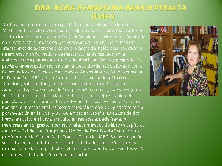  DRA. KORA EVANGELINA BASICH PERALTA (Líder) Doctora en Traducción e Interpretación (Universidad de