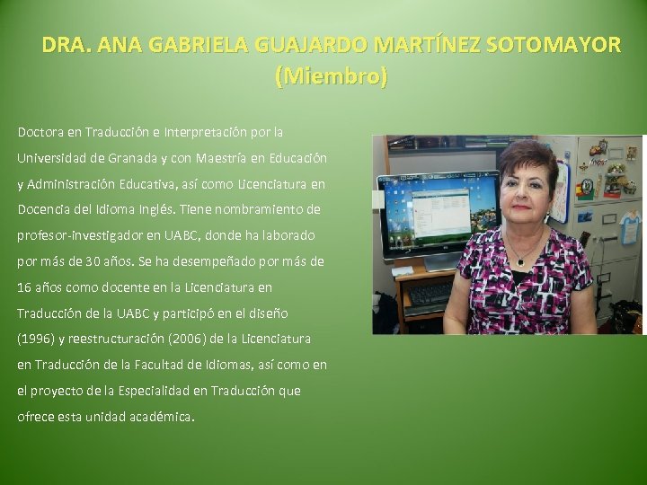 DRA. ANA GABRIELA GUAJARDO MARTÍNEZ SOTOMAYOR (Miembro) Doctora en Traducción e Interpretación por la