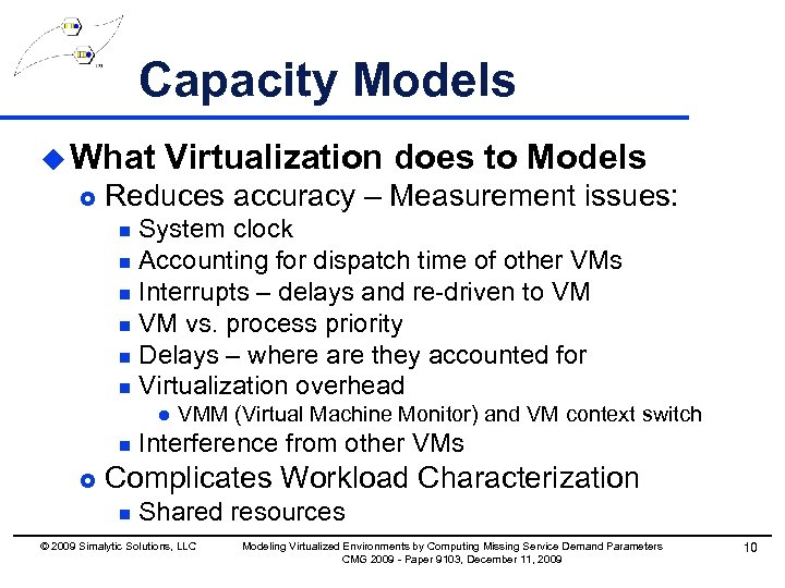 Capacity Models u What £ Virtualization does to Models Reduces accuracy – Measurement issues: