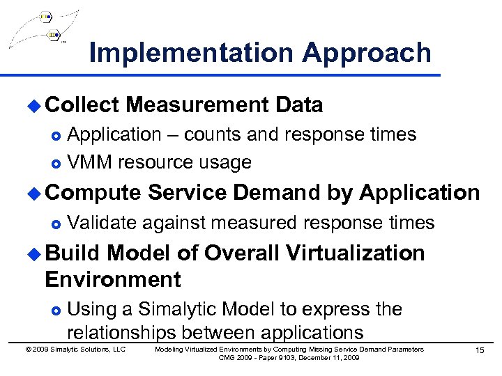 Implementation Approach u Collect Measurement Data Application – counts and response times £ VMM