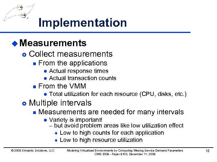 Implementation u Measurements £ Collect measurements n From the applications l l n From