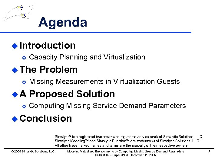 Agenda u Introduction £ Capacity Planning and Virtualization u The Problem £ Missing Measurements