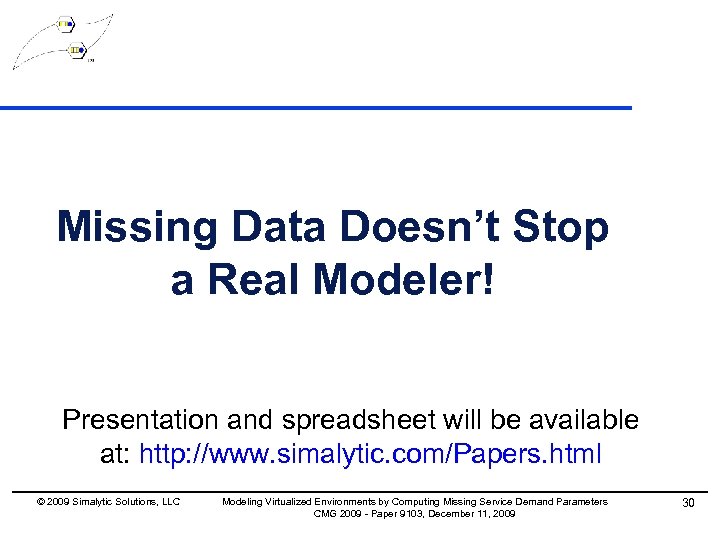 Missing Data Doesn’t Stop a Real Modeler! Presentation and spreadsheet will be available at: