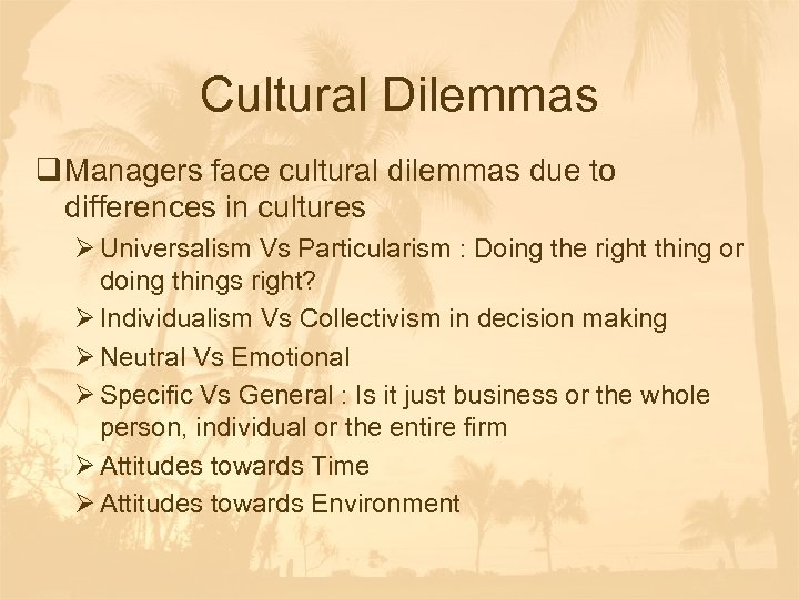 Cultural Dilemmas q Managers face cultural dilemmas due to differences in cultures Ø Universalism