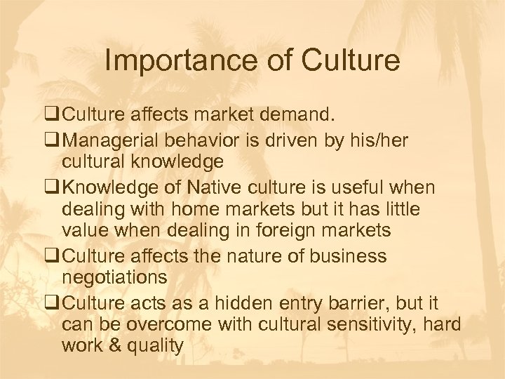 Importance of Culture q Culture affects market demand. q Managerial behavior is driven by