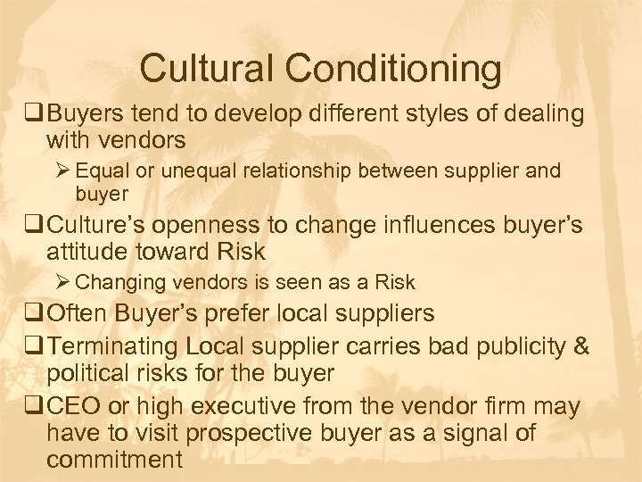 Cultural Conditioning q Buyers tend to develop different styles of dealing with vendors Ø