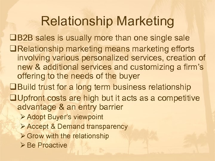 Relationship Marketing q B 2 B sales is usually more than one single sale