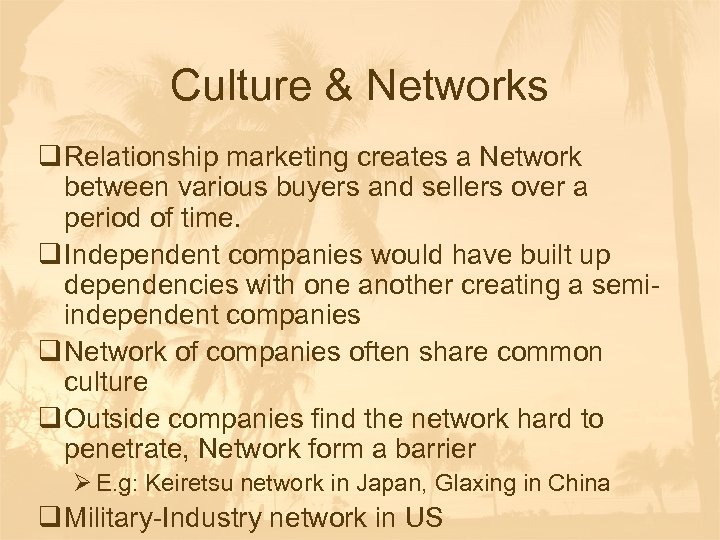 Culture & Networks q Relationship marketing creates a Network between various buyers and sellers