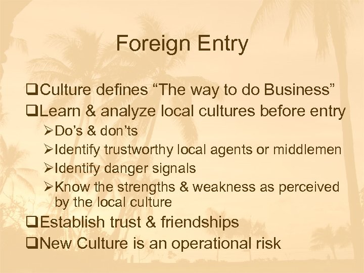 Foreign Entry q. Culture defines “The way to do Business” q. Learn & analyze