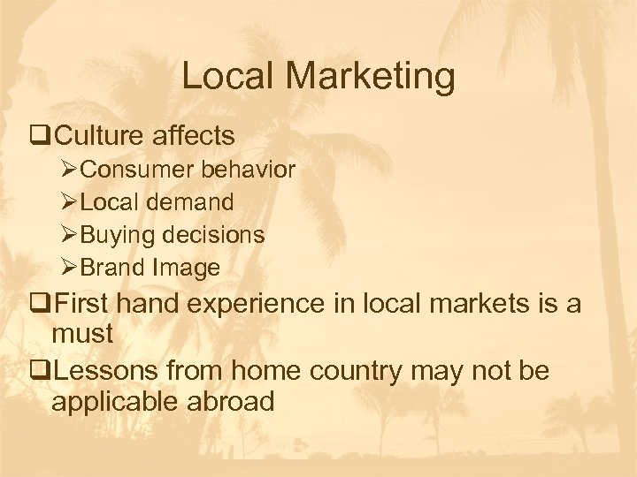 Local Marketing q. Culture affects ØConsumer behavior ØLocal demand ØBuying decisions ØBrand Image q.