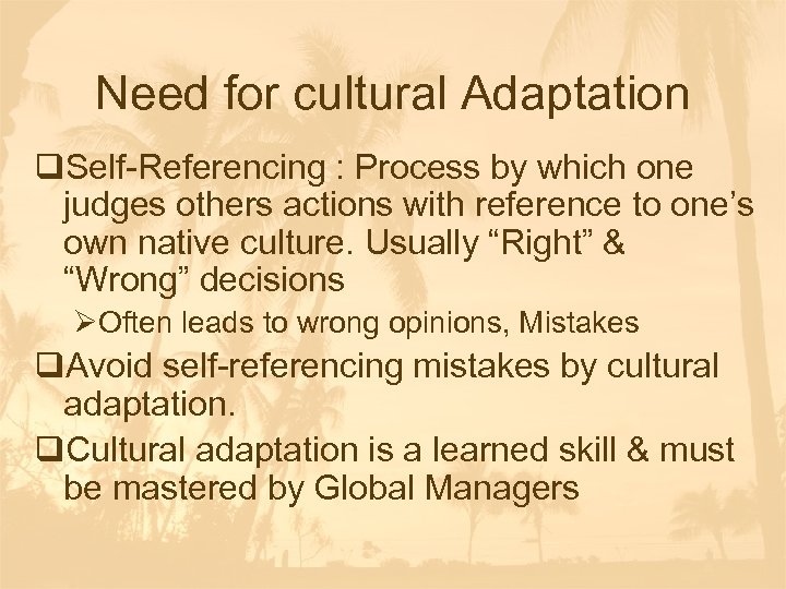 Need for cultural Adaptation q. Self-Referencing : Process by which one judges others actions