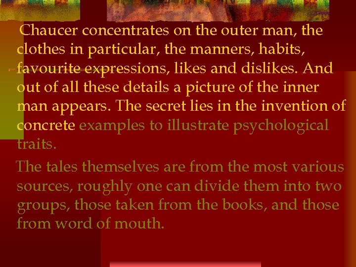 Chaucer concentrates on the outer man, the clothes in particular, the manners, habits, favourite