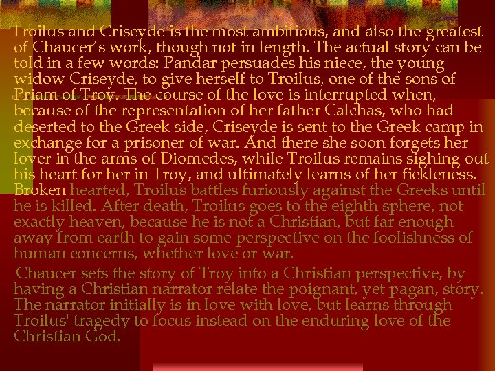 Troilus and Criseyde is the most ambitious, and also the greatest of Chaucer’s work,