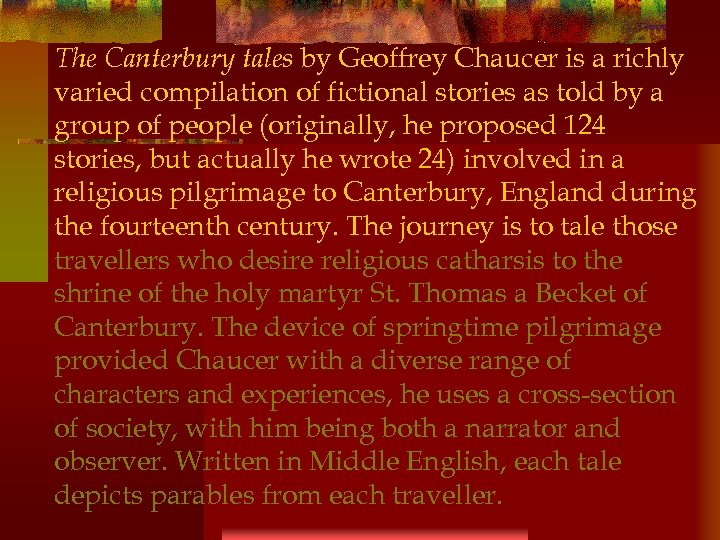 The Canterbury tales by Geoffrey Chaucer is a richly varied compilation of fictional stories