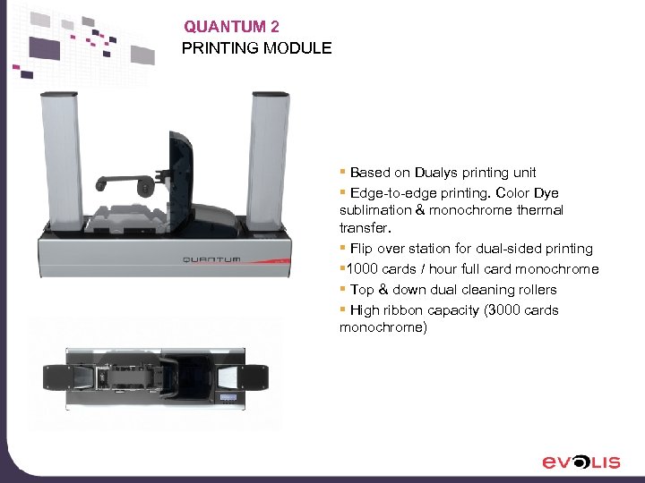 QUANTUM 2 PRINTING MODULE § Based on Dualys printing unit § Edge-to-edge printing. Color