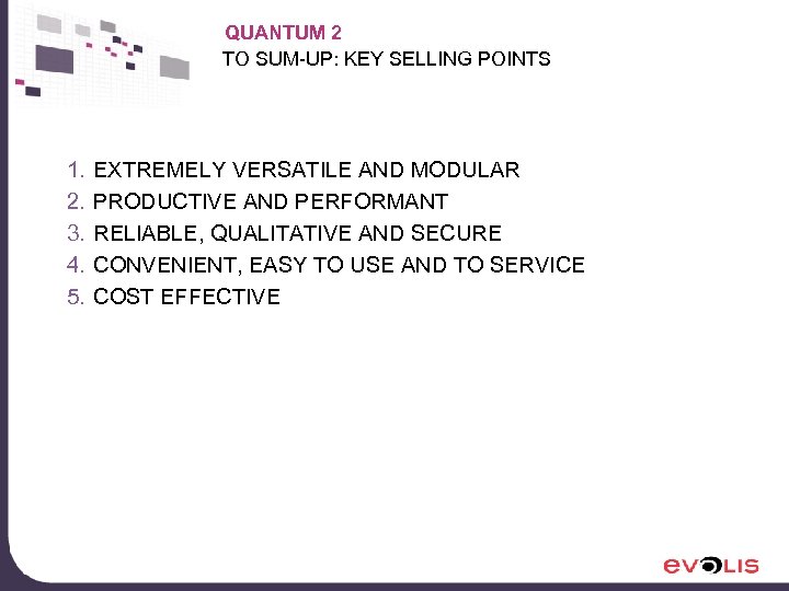 QUANTUM 2 TO SUM-UP: KEY SELLING POINTS 1. 2. 3. 4. 5. EXTREMELY VERSATILE