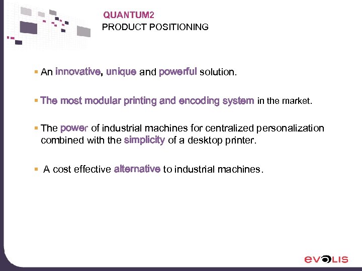 QUANTUM 2 PRODUCT POSITIONING § An innovative, unique and powerful solution. § The most