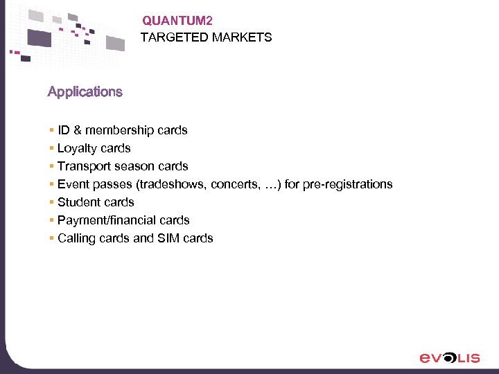QUANTUM 2 TARGETED MARKETS Applications § ID & membership cards § Loyalty cards §