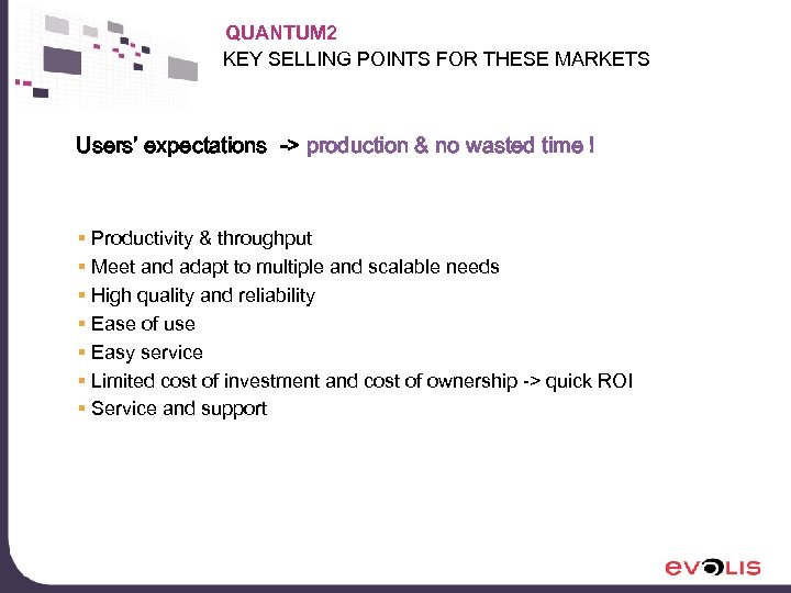 QUANTUM 2 KEY SELLING POINTS FOR THESE MARKETS Users’ expectations -> production & no