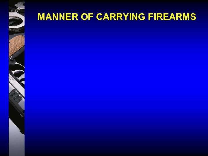 MANNER OF CARRYING FIREARMS 