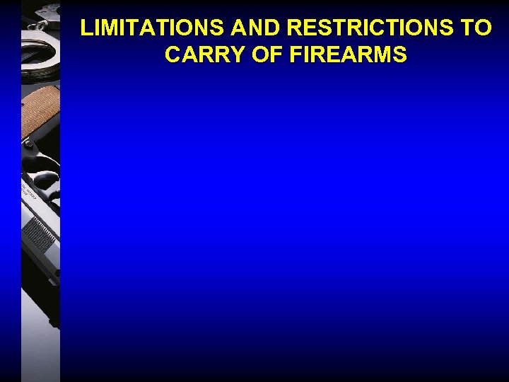 LIMITATIONS AND RESTRICTIONS TO CARRY OF FIREARMS 