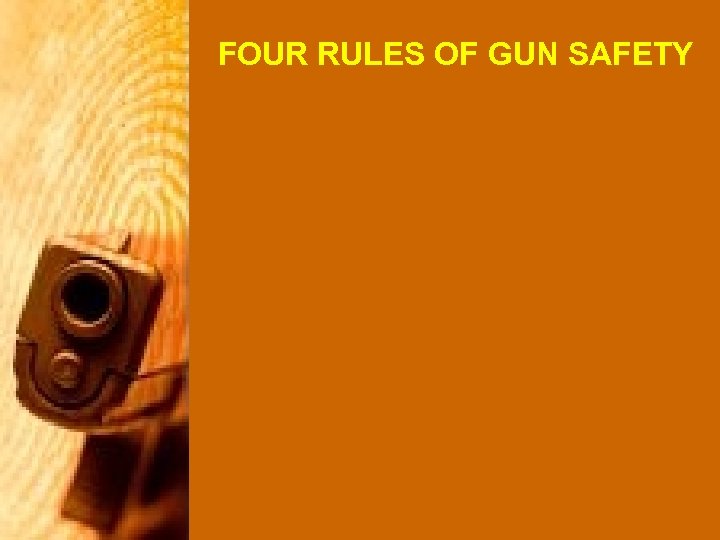 FOUR RULES OF GUN SAFETY 