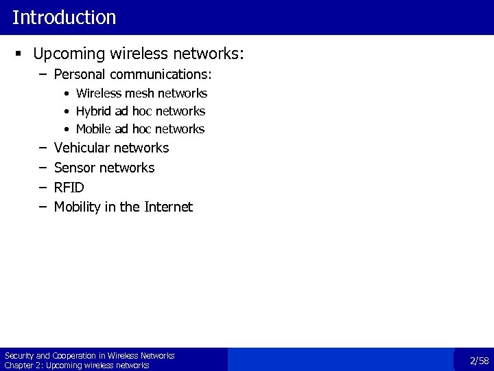 Introduction § Upcoming wireless networks: – Personal communications: • Wireless mesh networks • Hybrid