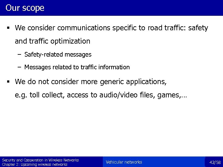 Our scope § We consider communications specific to road traffic: safety and traffic optimization