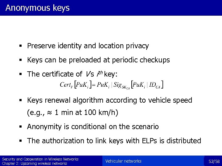 Anonymous keys § Preserve identity and location privacy § Keys can be preloaded at