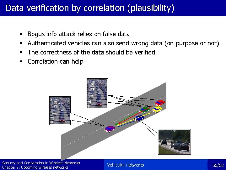 Data verification by correlation (plausibility) § § Bogus info attack relies on false data