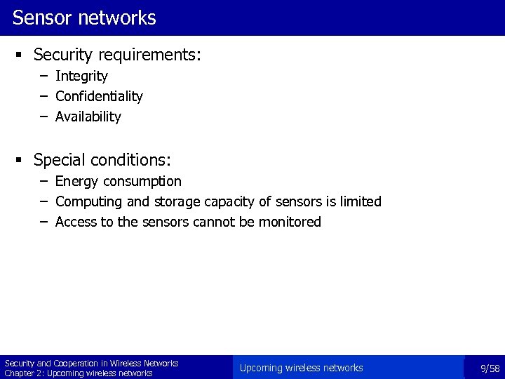 Sensor networks § Security requirements: – Integrity – Confidentiality – Availability § Special conditions: