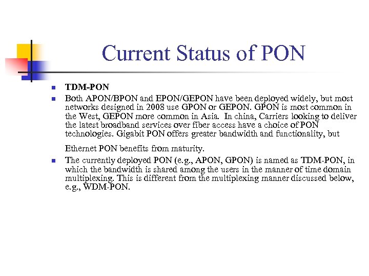 Current Status of PON n n n TDM-PON Both APON/BPON and EPON/GEPON have been