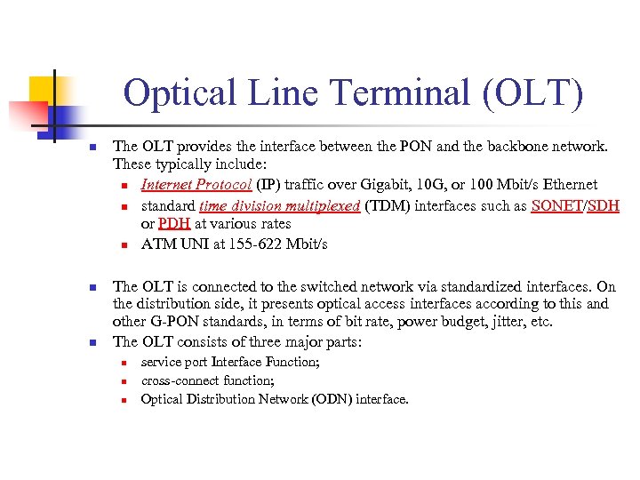 Optical Line Terminal (OLT) n n n The OLT provides the interface between the