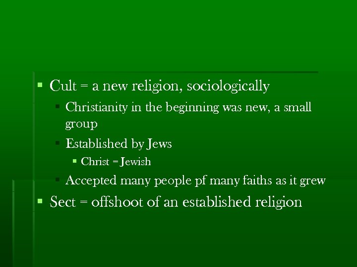 § Cult = a new religion, sociologically § Christianity in the beginning was new,